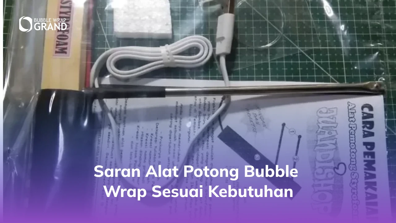 3. Saran Alat Potong Bubble Wrap Sesuai Kebutuhan