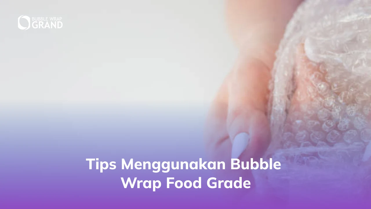 3. Tips Menggunakan Bubble Wrap Food Grade