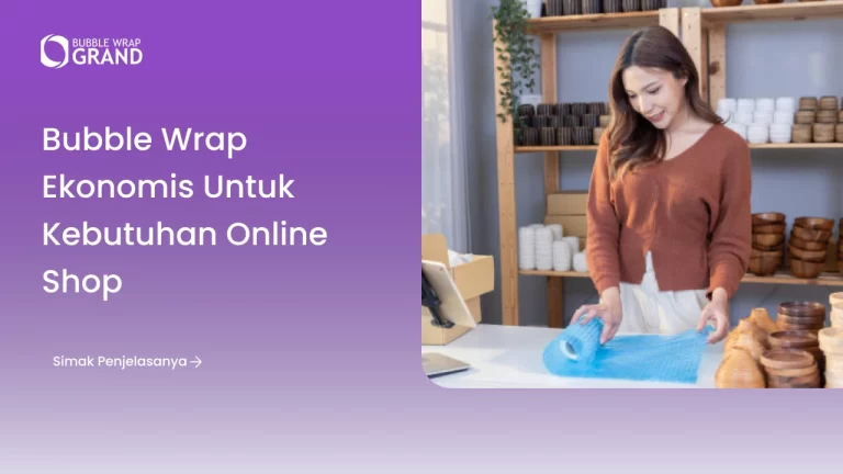 Bubble Wrap Ekonomis untuk Kebutuhan Online Shop