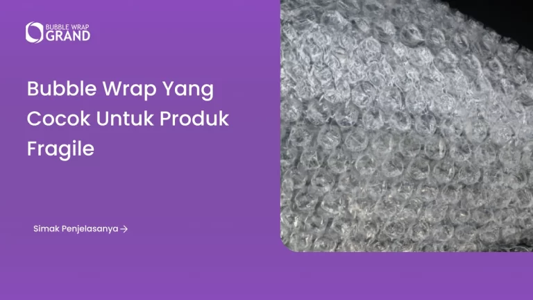 Bubble Wrap yang Cocok untuk Produk Fragile