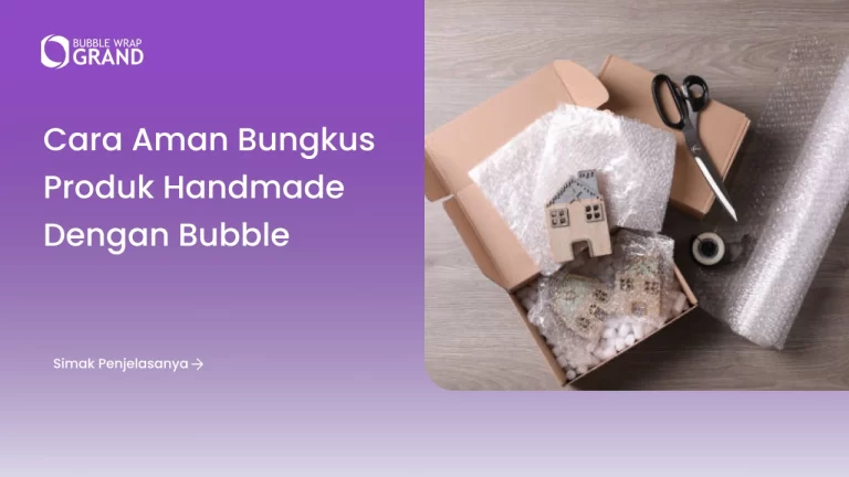 Cara Aman Bungkus Produk Handmade dengan Bubble