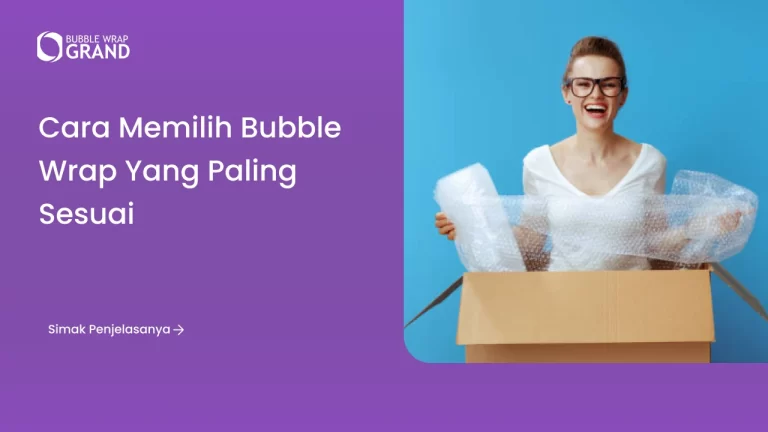 Cara Memilih Bubble Wrap yang Paling Sesuai