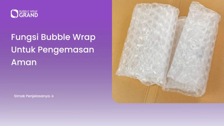 Fungsi Bubble Wrap untuk Pengemasan Aman