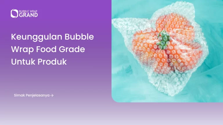 Keunggulan Bubble Wrap Food Grade untuk Produk