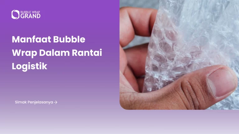 Manfaat Bubble Wrap dalam Rantai Logistik