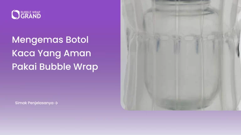 Mengemas Botol Kaca yang Aman Pakai Bubble Wrap