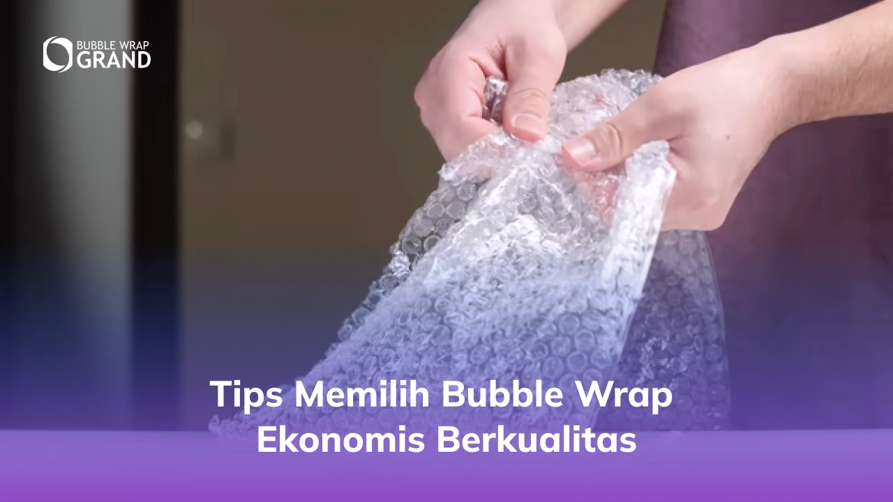 Tips Memilih Bubble Wrap Ekonomis Berkualitas