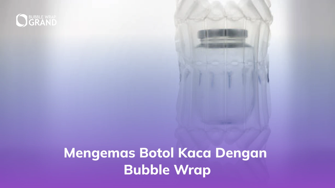 mengemas botol kaca dengan bubble wrap