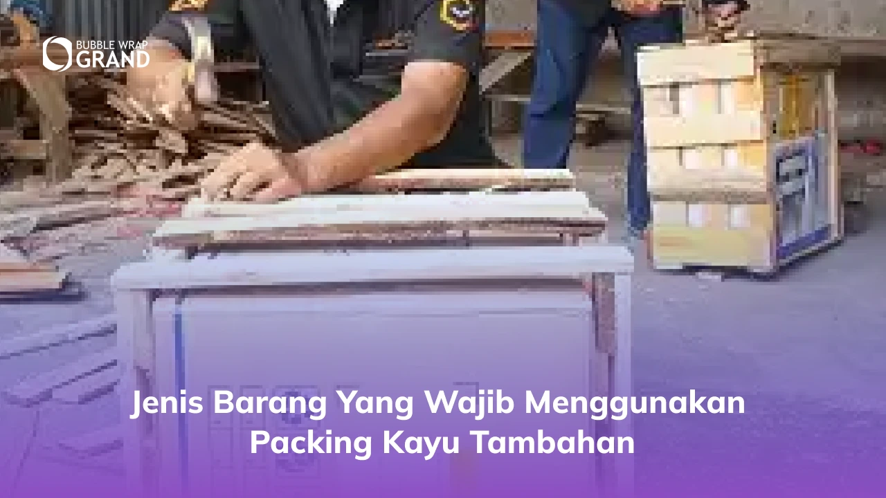 1. Jenis Barang yang Wajib Menggunakan Packing Kayu Tambahan