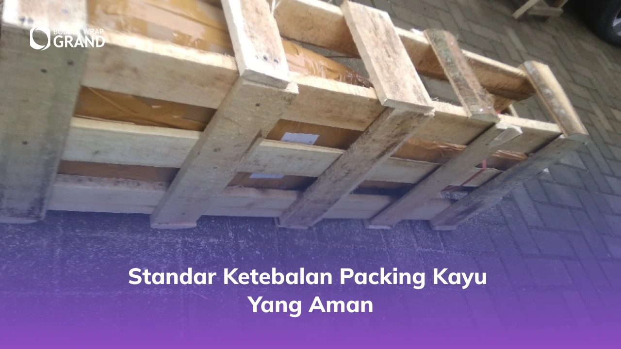 3. Standar Ketebalan Packing Kayu yang Aman