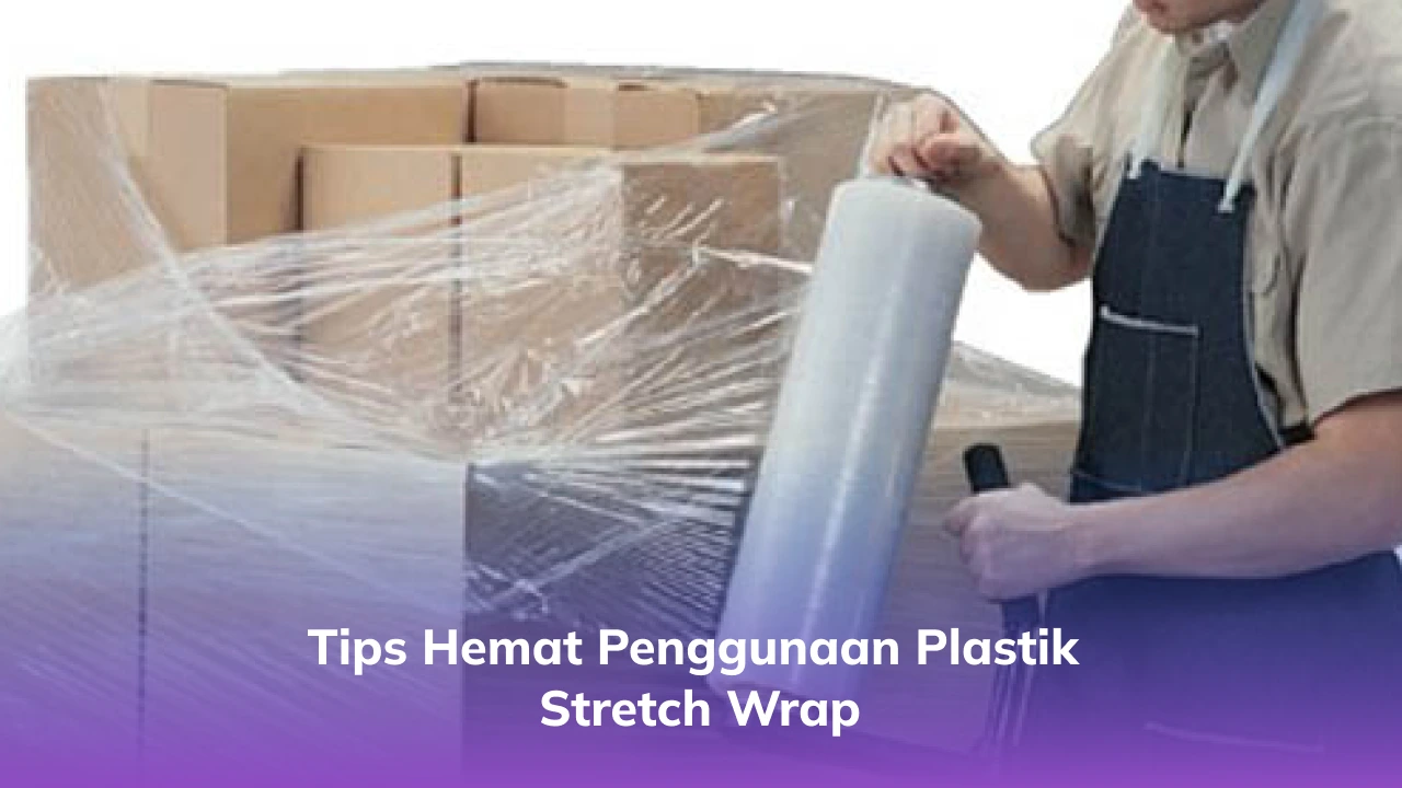 3. Tips Hemat Penggunaan Plastik Stretch Wrap