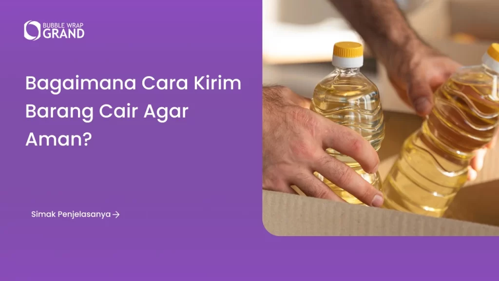 Bagaimana Cara Kirim Barang Cair agar Aman?