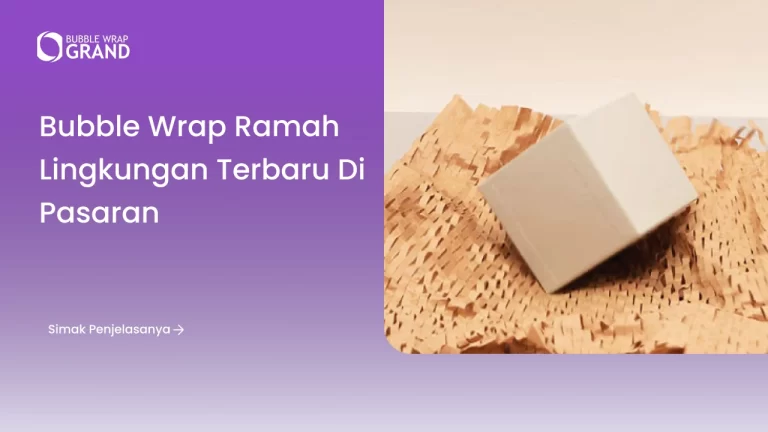 Bubble Wrap Ramah Lingkungan Terbaru di Pasaran