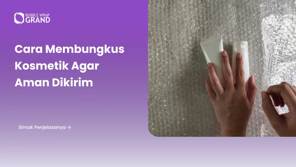 Cara Membungkus Kosmetik agar Aman Dikirim