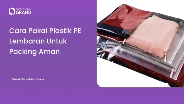 Cara Pakai Plastik PE Lembaran untuk Packing Aman
