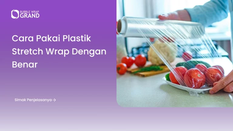 Cara Pakai Plastik Stretch Wrap dengan Benar