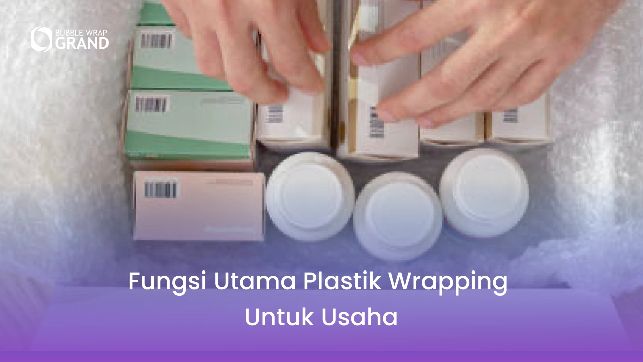 Fungsi Utama Plastik Wrapping untuk Usaha