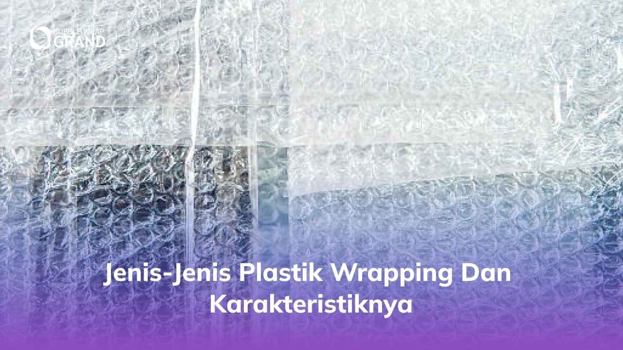 Jenis-Jenis Plastik Wrapping dan Karakteristiknya