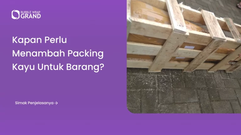 Kapan Perlu Menambah Packing Kayu untuk Barang_