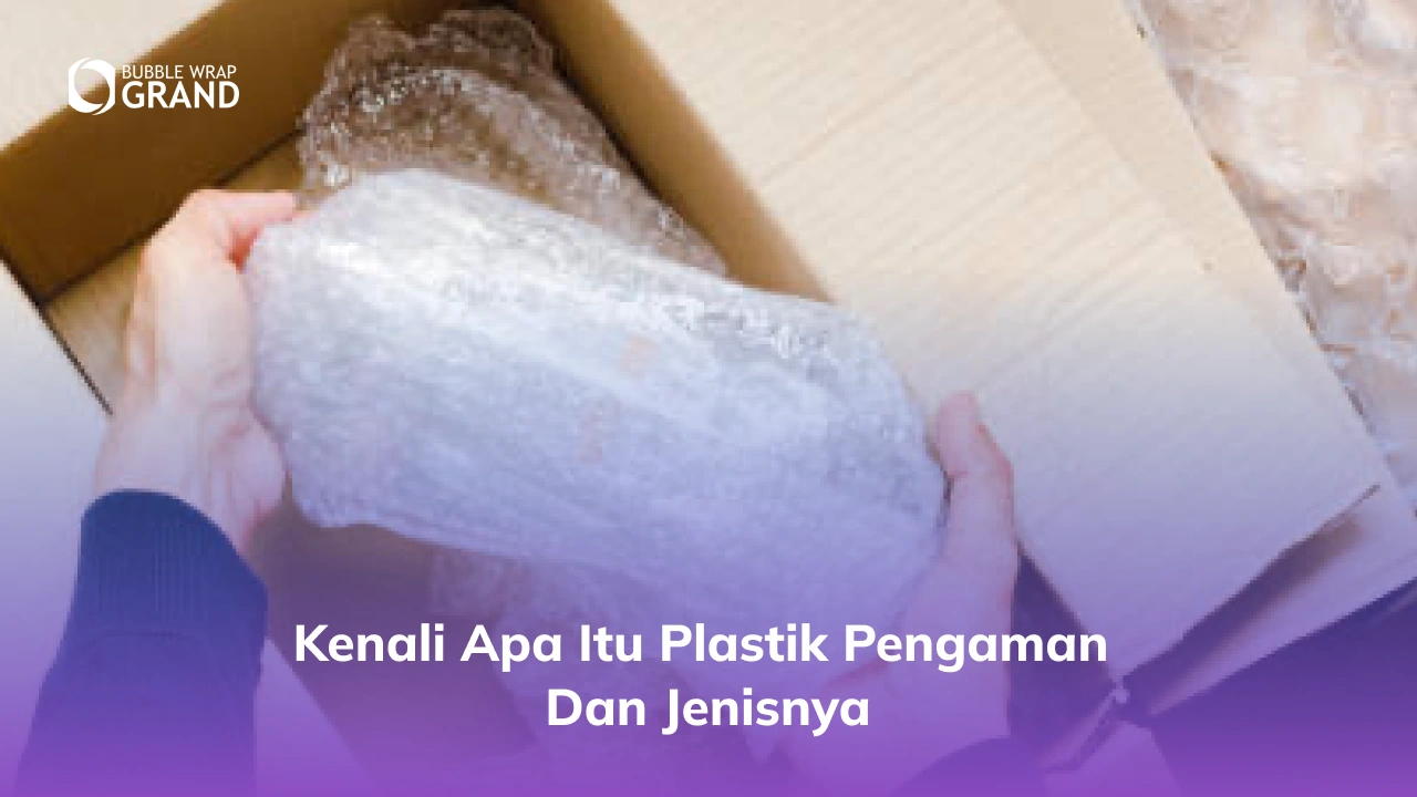 Kenali Apa itu Plastik Pengaman dan Jenisnya
