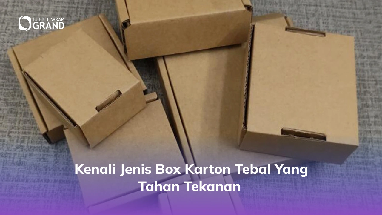 Kenali Jenis Box Karton Tebal yang Tahan Tekanan