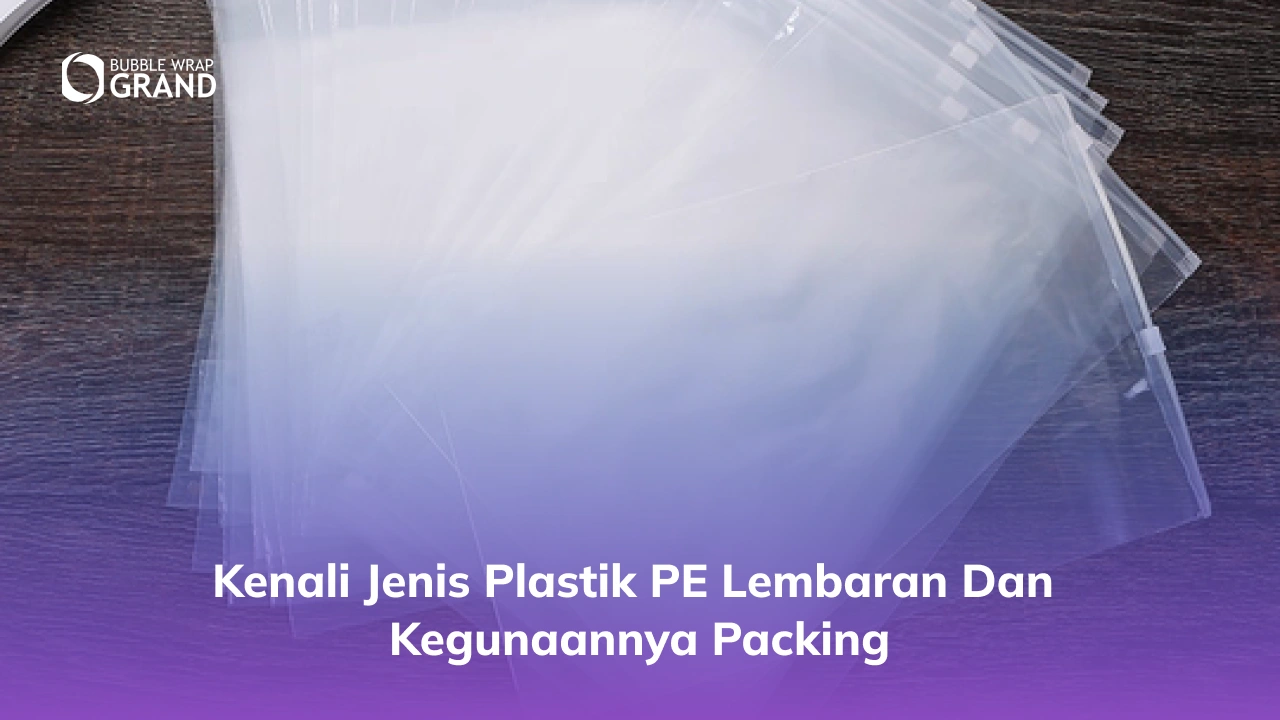 Kenali Jenis Plastik PE Lembaran dan Kegunaannya Packing