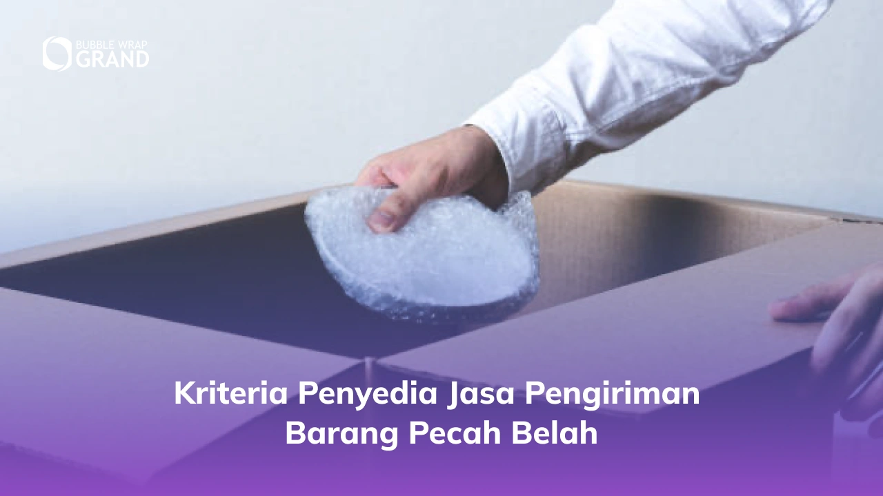 Kriteria Penyedia Jasa Pengiriman Barang Pecah Belah