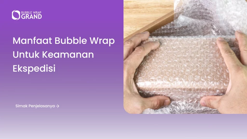 Manfaat Bubble Wrap untuk Keamanan Ekspedisi