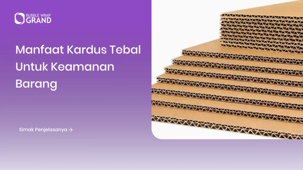 Manfaat Kardus Tebal untuk Keamanan Barang