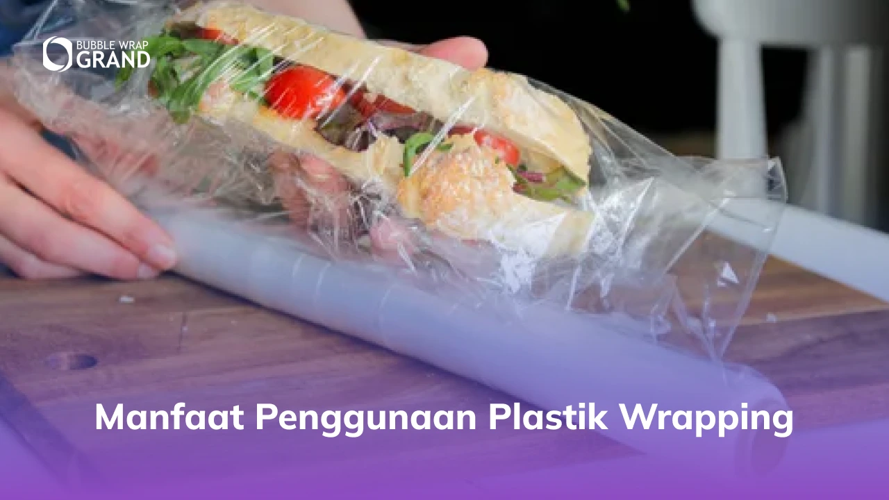 Manfaat Penggunaan Plastik Wrapping