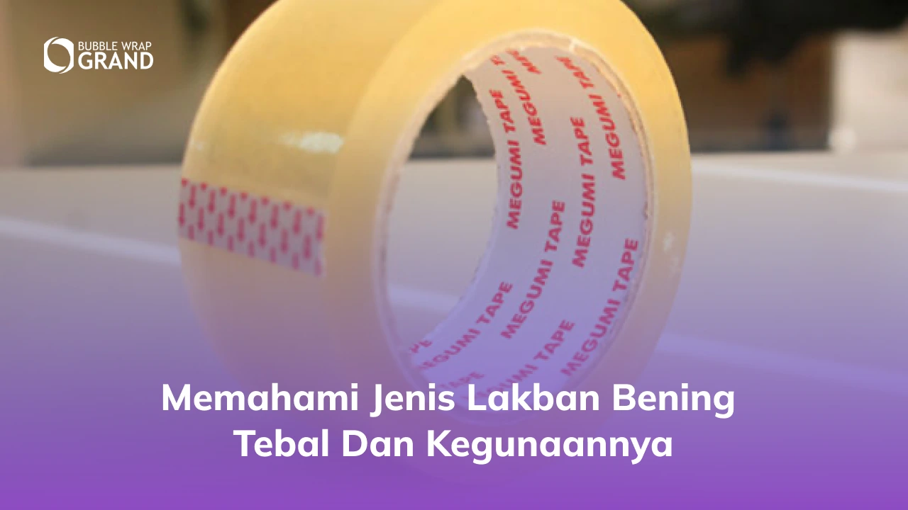 Memahami Jenis Lakban Bening Tebal dan Kegunaannya