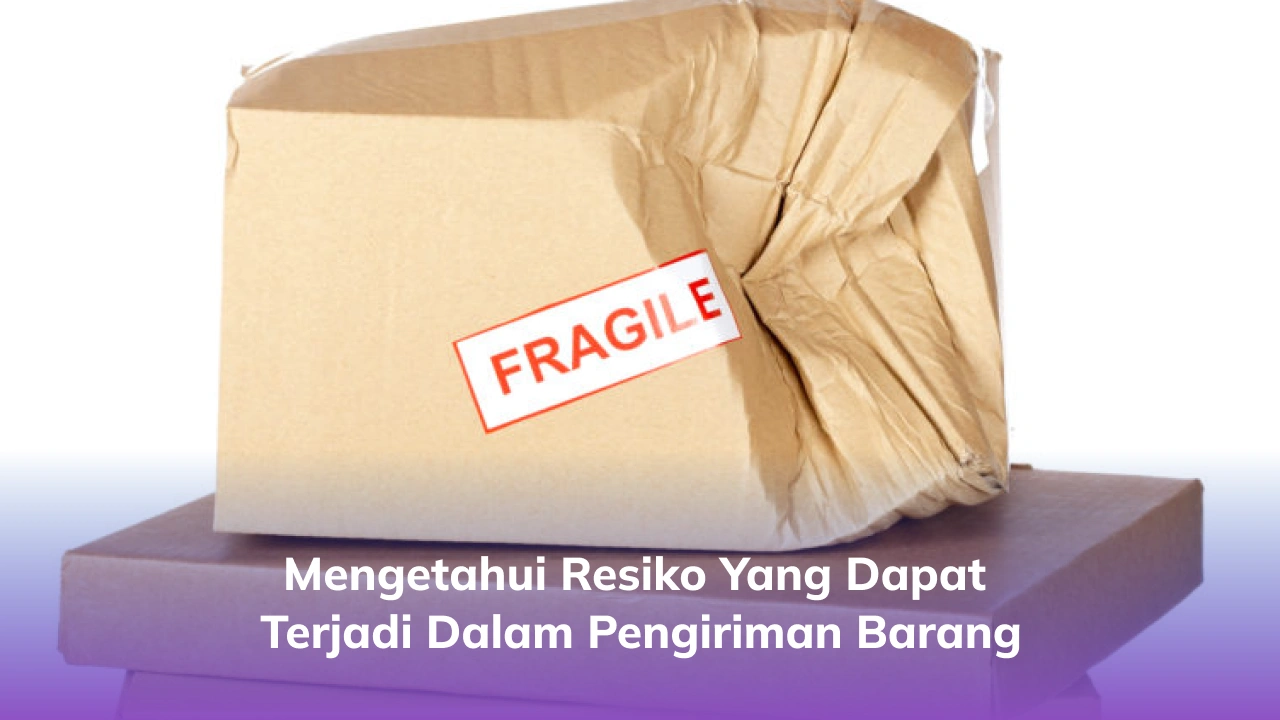 Mengetahui Resiko yang Dapat Terjadi dalam Pengiriman Barang