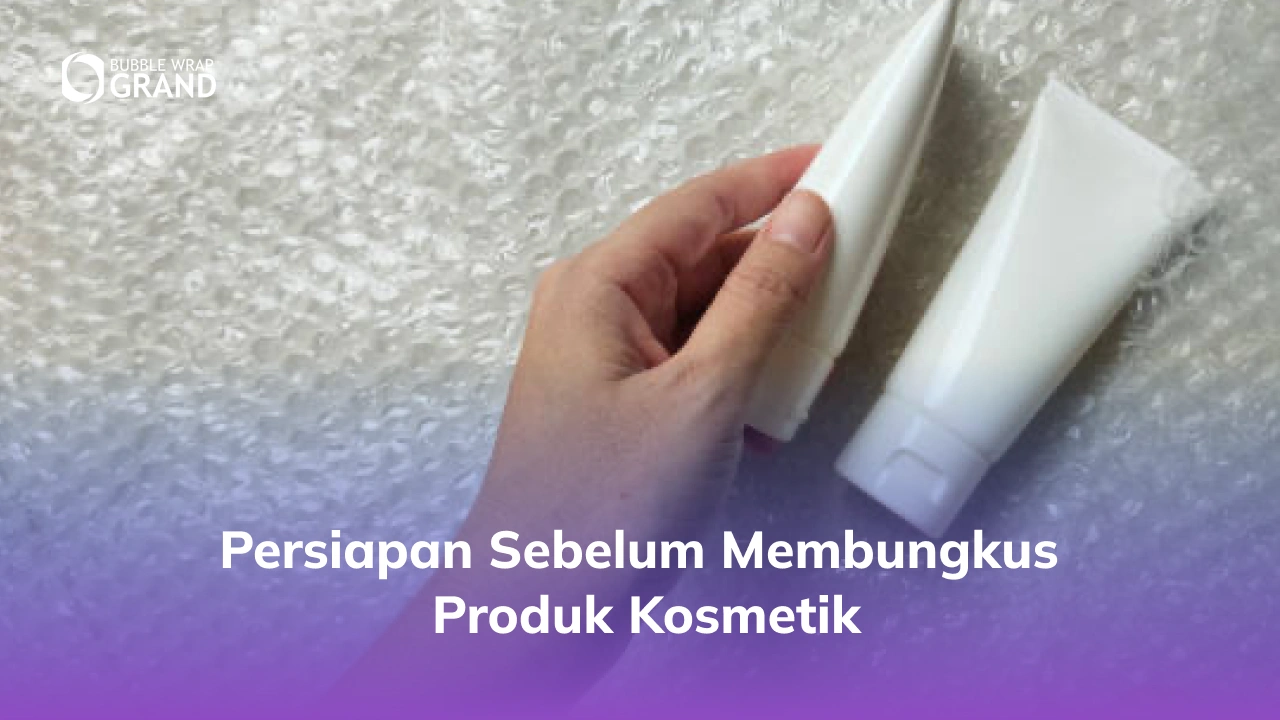 Persiapan Sebelum Membungkus Produk Kosmetik