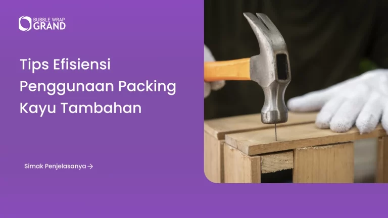 Tips Efisiensi Penggunaan Packing Kayu Tambahan