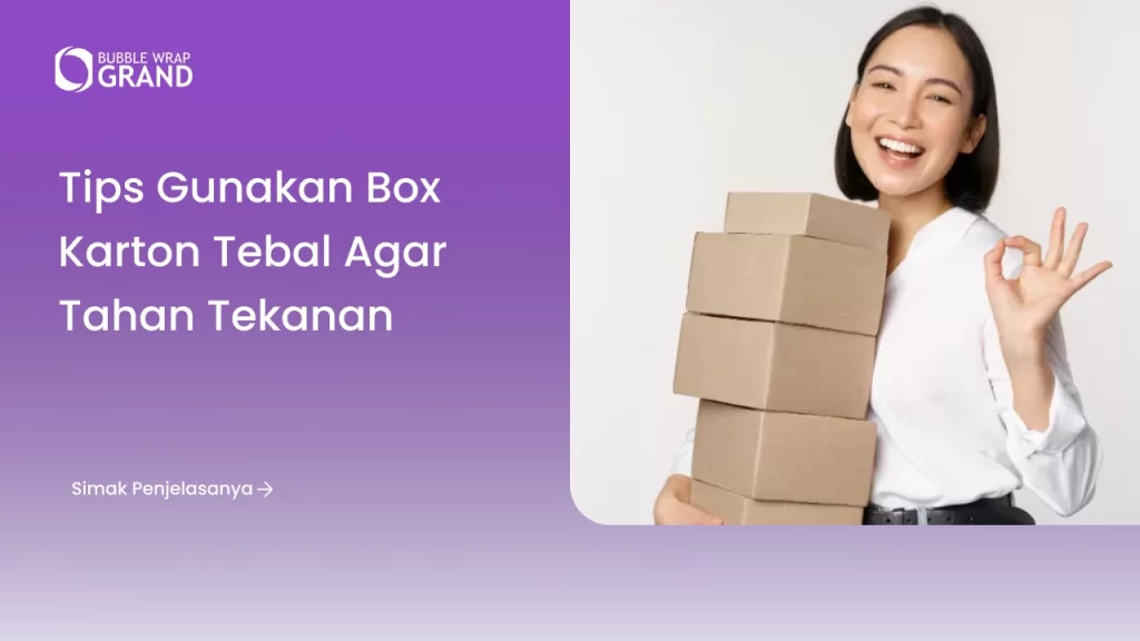 Tips Gunakan Box Karton Tebal agar Tahan Tekanan