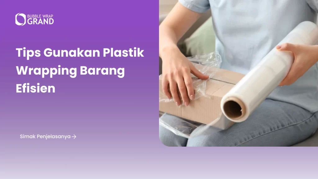 Tips Gunakan Plastik Wrapping Barang Efisien