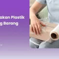 Tips Gunakan Plastik Wrapping Barang Efisien