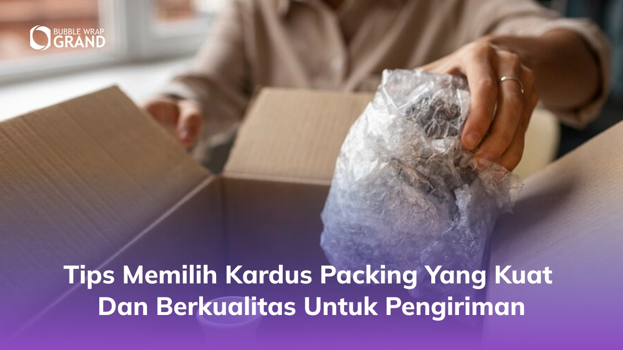 Tips Memilih Kardus Packing yang Kuat dan Berkualitas untuk Pengiriman