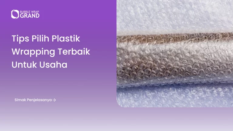 Tips Pilih Plastik Wrapping Terbaik untuk Usaha