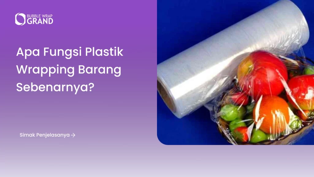 Apa Fungsi Plastik Wrapping Barang Sebenarnya?
