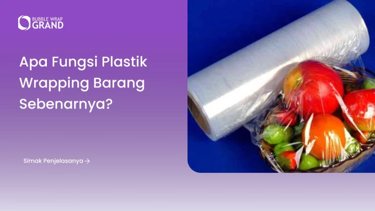 Apa Fungsi Plastik Wrapping Barang Sebenarnya_