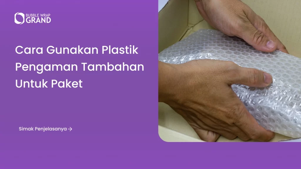 Cara Gunakan Plastik Pengaman Tambahan untuk Paket