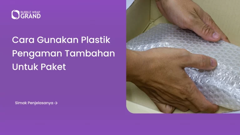 Cara Gunakan Plastik Pengaman Tambahan untuk Paket