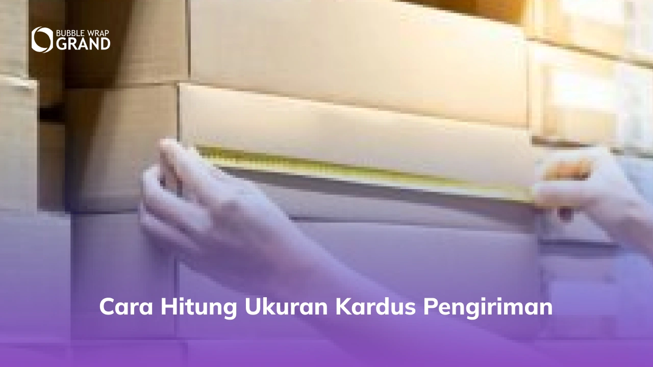 Cara Hitung Ukuran Kardus Pengiriman