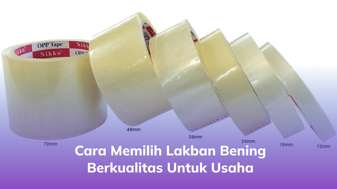 Cara Memilih Lakban Bening Berkualitas untuk Usaha