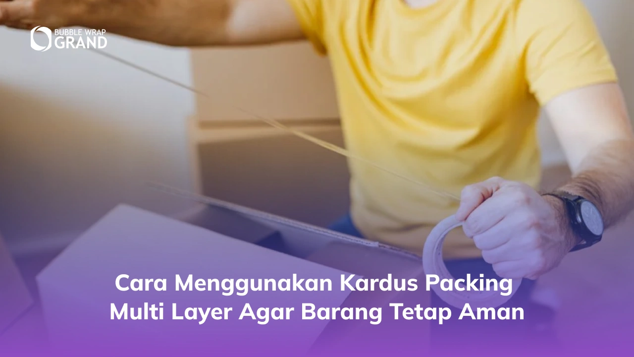 Cara Menggunakan Kardus Packing Multi Layer agar Barang Tetap Aman