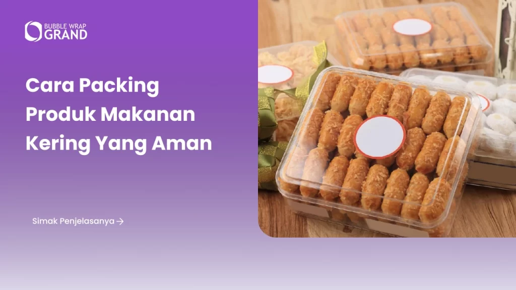Cara Packing Produk Makanan Kering yang Aman