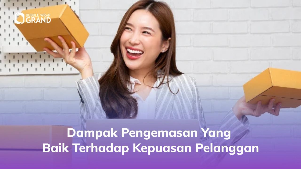 Dampak Pengemasan yang Baik terhadap Kepuasan Pelanggan