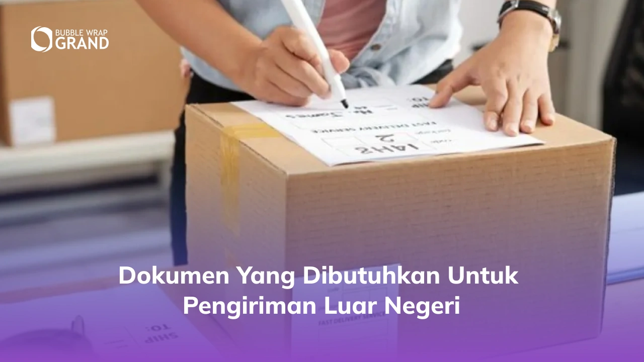 Dokumen yang Dibutuhkan untuk Pengiriman Luar Negeri