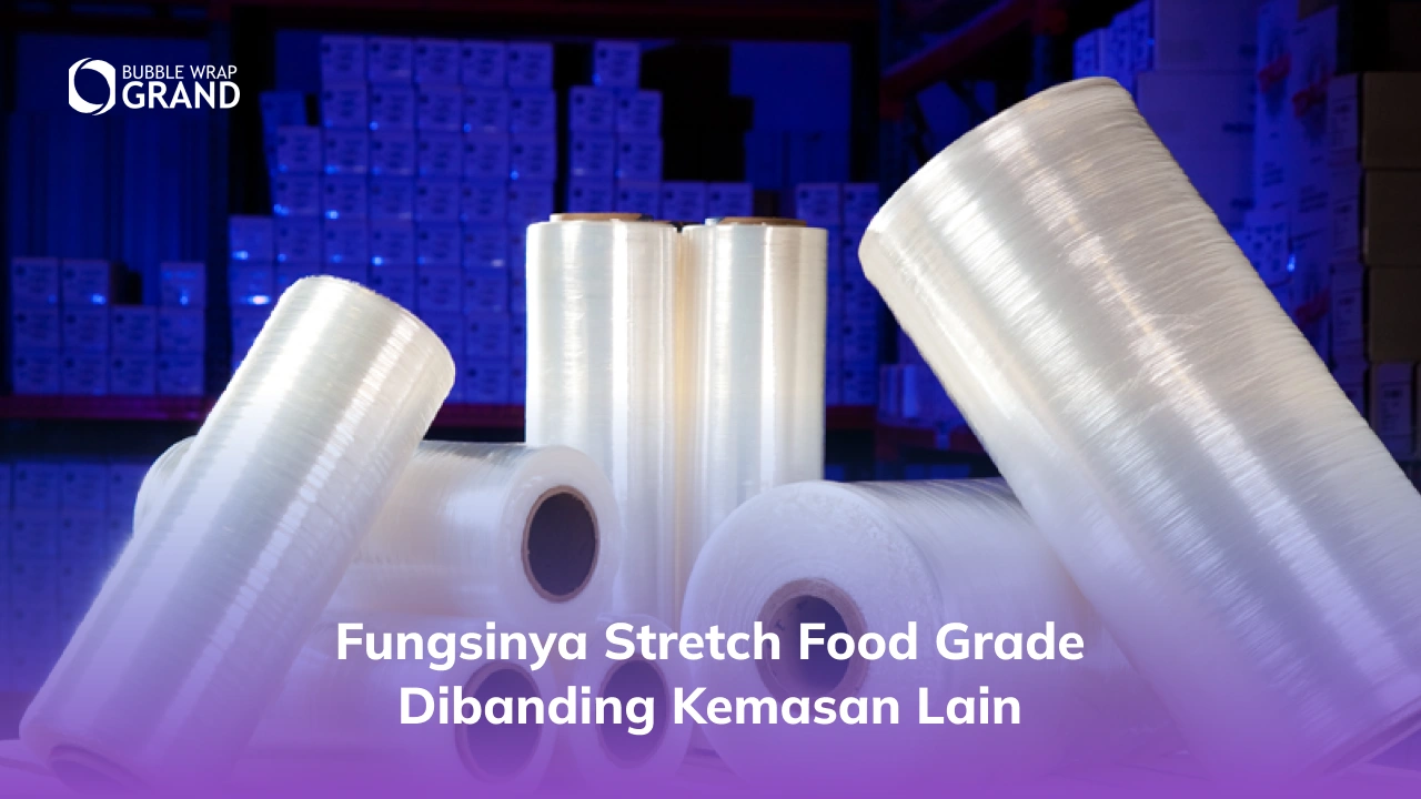 Fungsinya Stretch Food Grade Dibanding Kemasan Lain